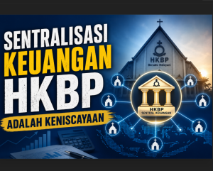 Sentralisasi Keuangan HKBP adalah Keniscayaan